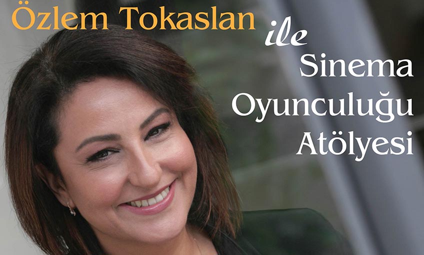 Özlem Tokaslan'dan Sinema Oyunculuğu Atölyesi